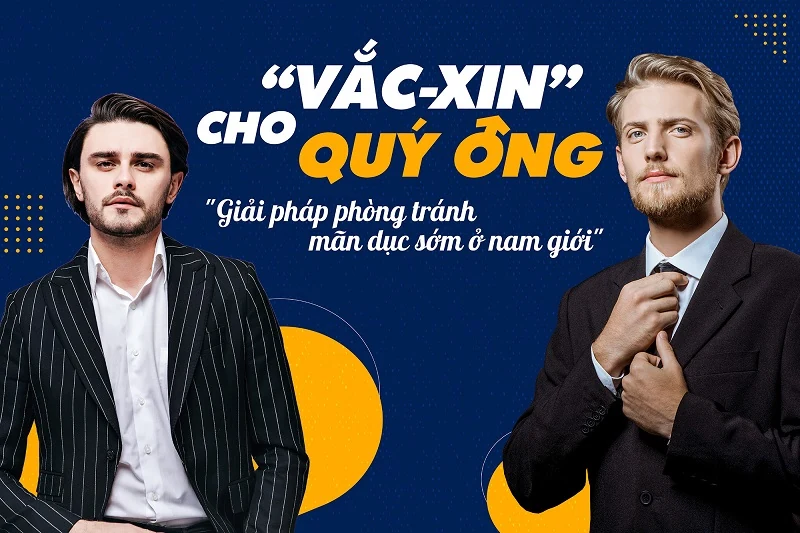 Quý ông cần “Vaccine” gì để phòng tránh mãn dục sớm?
