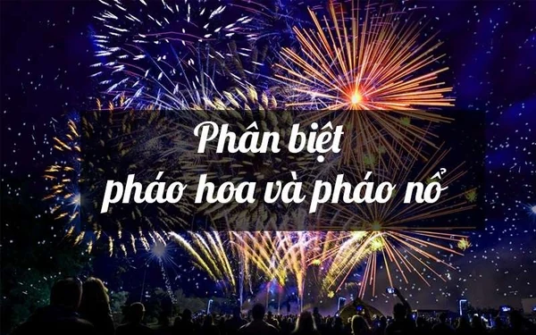 Chỉ bạn cách phân biệt “pháo hoa” và “pháo nổ” để tránh bị phạt trong dịp Tết