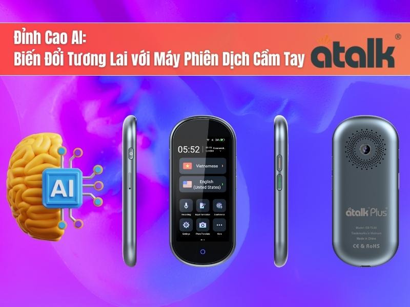 Đỉnh cao AI: Biến đổi tương lai với máy phiên dịch cầm tay Atalk