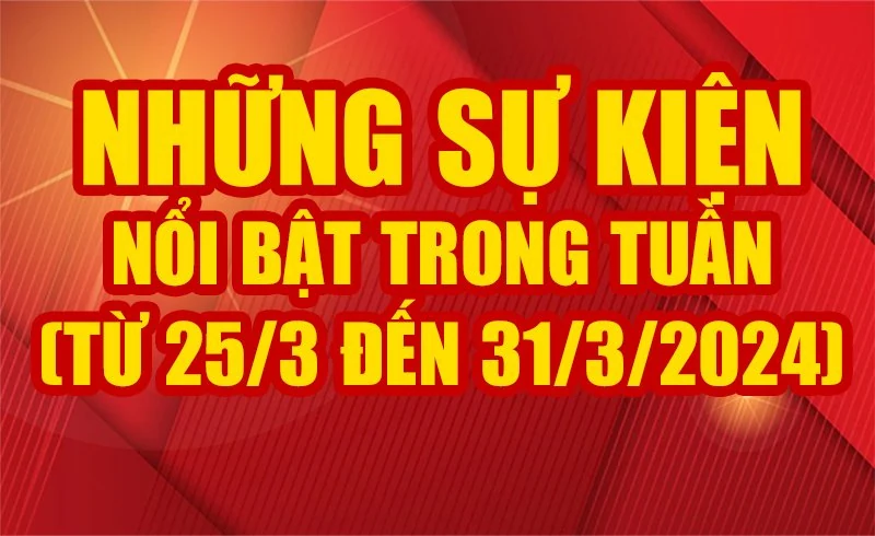 Những sự kiện nổi bật trong tuần