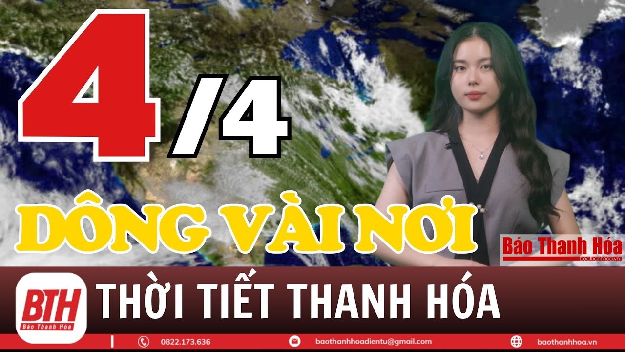 Dự báo thời tiết Thanh Hóa 4/4: Dự báo thời tiết toàn vùng Thanh Hóa chi tiết