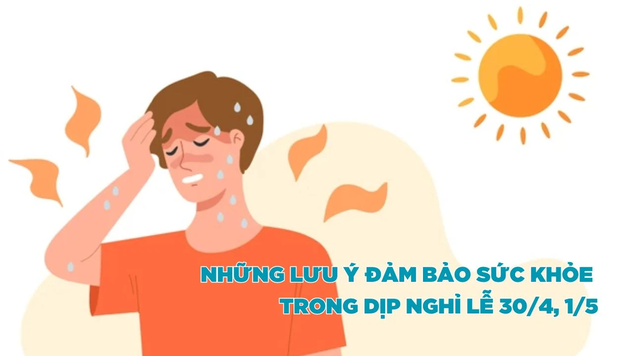 Những lưu ý đảm bảo sức khỏe trong dịp nghỉ lễ 30/4, 1/5