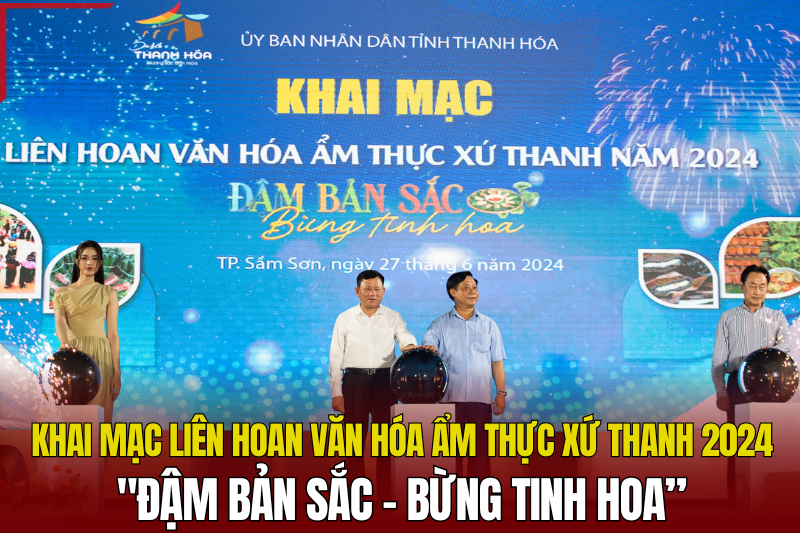Liên hoan Văn hóa Ẩm thực Xứ Thanh 2024: Đậm bản sắc - Bừng tinh hoa”