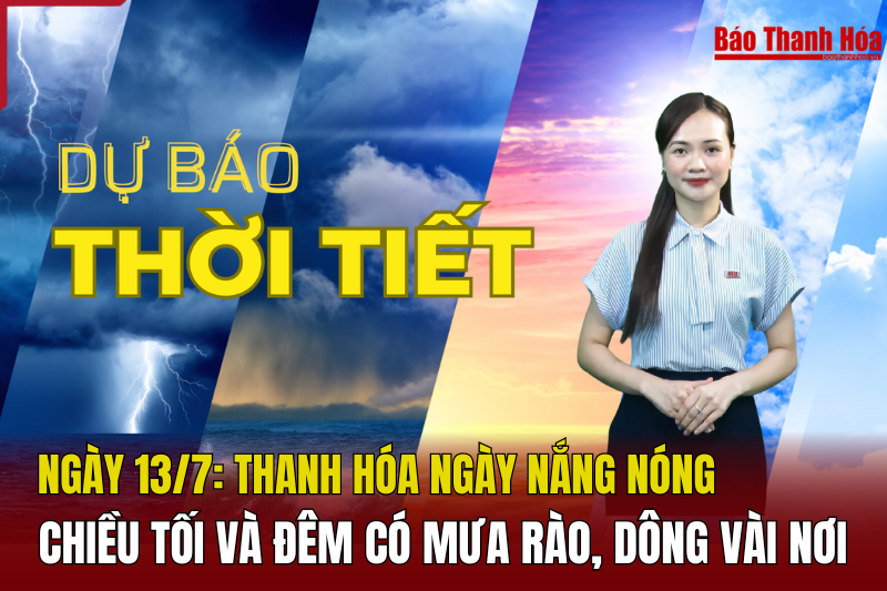 Dự báo thời tiết ngày 13/7: Thanh Hóa ngày nắng nóng, chiều tối và đêm có mưa rào và dông vài nơi