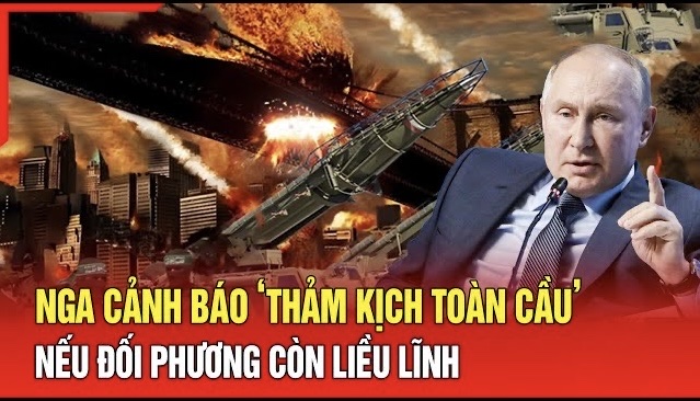 An ninh quốc tế 18/7: Nga cảnh báo ‘thảm kịch toàn cầu’ nếu đối phương còn liều lĩnh