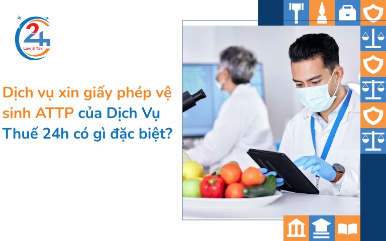 Dịch Vụ Thuế 24h có gì đặc biệt? Cùng tìm hiểu dịch vụ xin giấy phép VSATTP