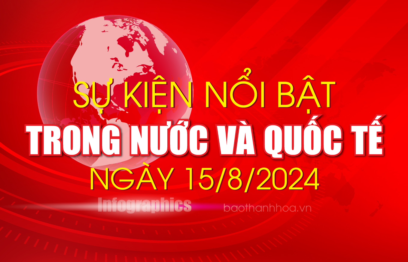 Sự kiện nổi bật trong nước, quốc tế ngày 15/8