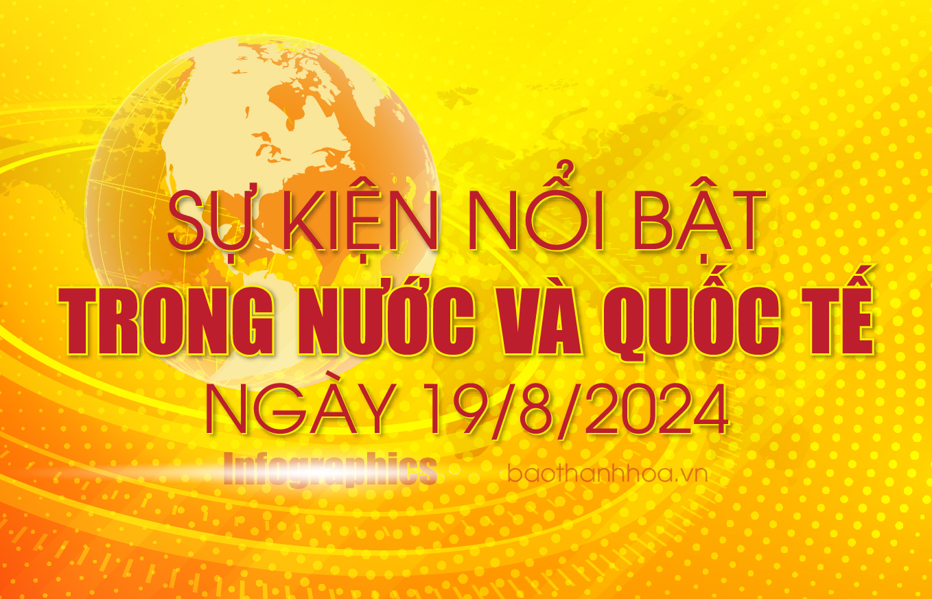 Sự kiện nổi bật trong nước, quốc tế ngày 19/8