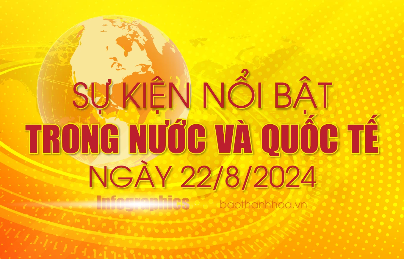 Sự kiện nổi bật trong nước, quốc tế ngày 22/8