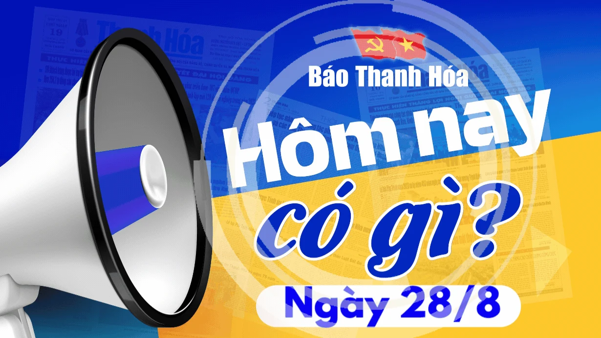Hôm nay có gì? - Sự kiện nổi bật ngày 28/8/2024