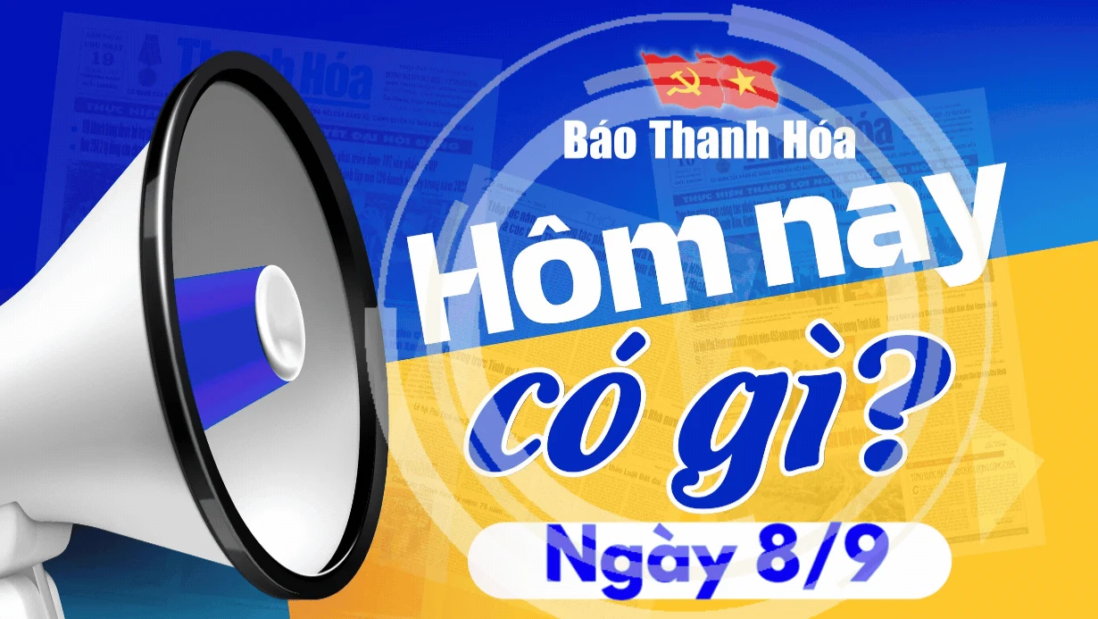 Hôm nay có gì? - Sự kiện nổi bật ngày 8/9/2024