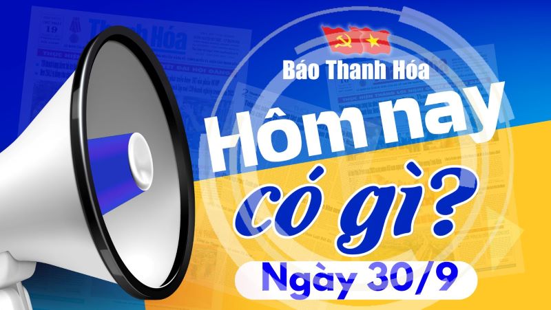 Hôm nay có gì? - Sự kiện nổi bật ngày 30/9/2024