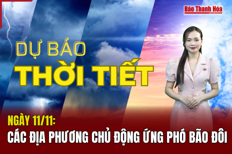 Dự báo thời tiết ngày 11/11 : Các địa phương chủ động ứng phó bão đôi