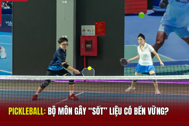 PICKLEBALL - Bộ môn gây “sốt” liệu có bền vững?