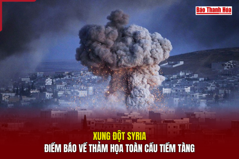 Xung đột Syria, điềm báo về thảm họa toàn cầu tiềm tàng