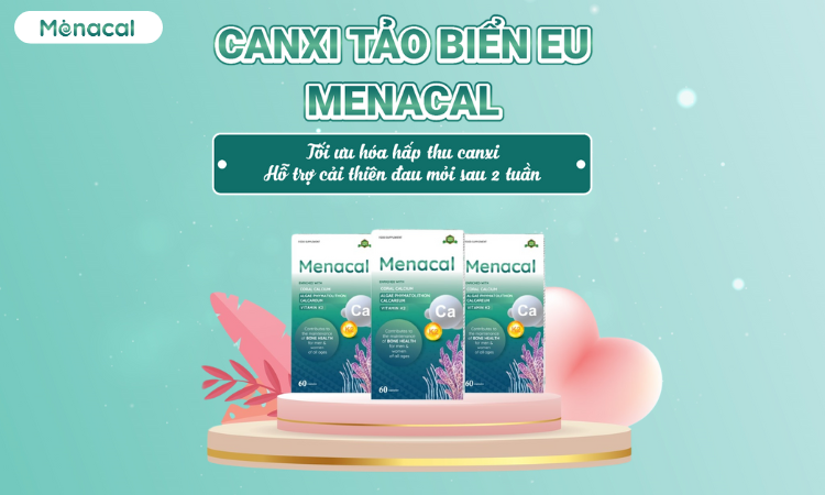 Canxi EU Menacal - Bí kíp bổ sung canxi không lo nóng táo từ Châu Âu