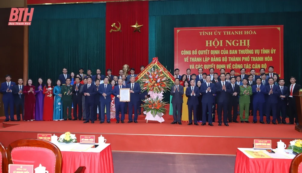 Công bố quyết định của Ban Thường vụ Tỉnh ủy về thành lập Đảng bộ thành phố Thanh Hóa và các quyết định về công tác cán bộ 