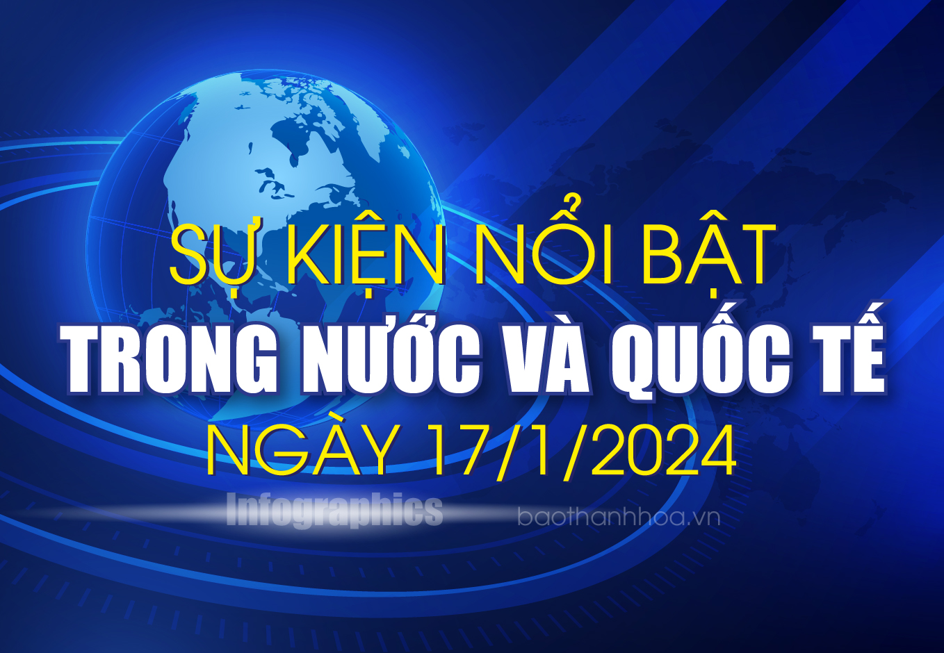 Sự kiện nổi bật trong nước, quốc tế ngày 17/1/2025