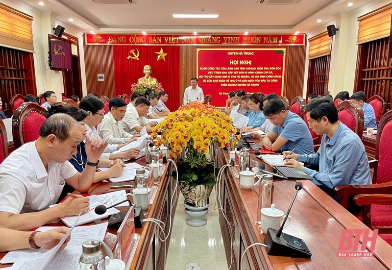 Kiểm tra, đôn đốc việc triển khai sắp xếp đơn vị hành chính cấp xã; hỗ trợ xây dựng nhà ở cho hộ nghèo và giải ngân vốn đầu tư công tại huyện Hà Trung