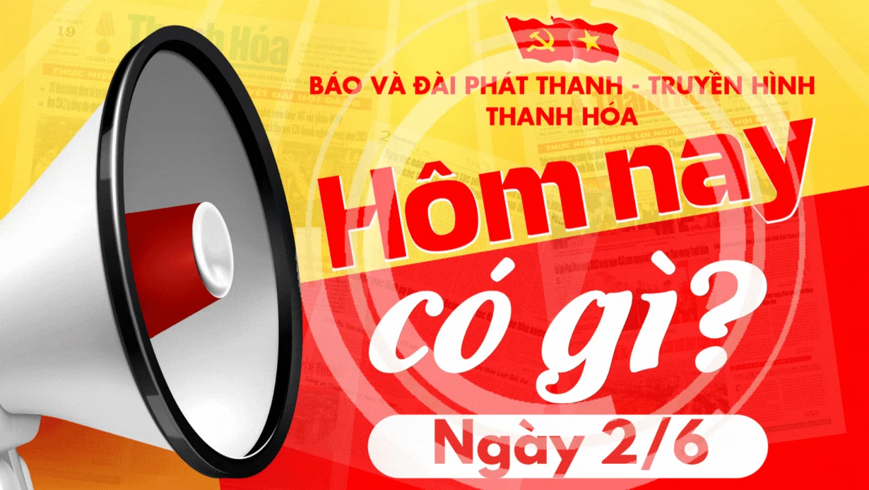 Hôm nay có gì? - Sự kiện nổi bật ngày 2/6/2025