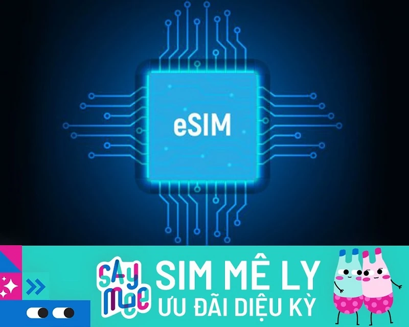eSim là gì? eSIM có dùng được 4G, 5G không? Nên mua eSIM data nào?
