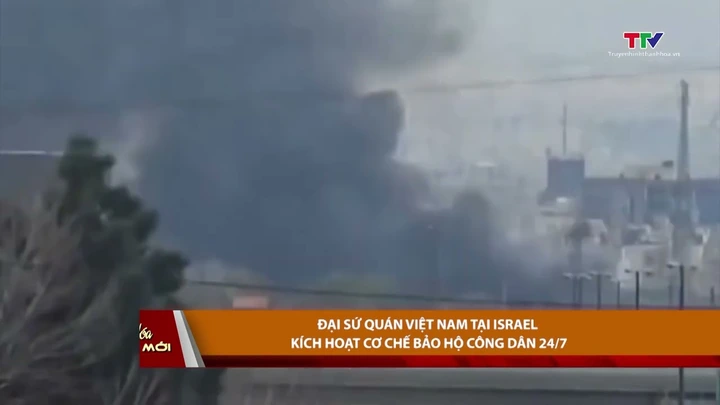 Đại sứ quán Việt Nam tại Israel kích hoạt cơ chế bảo hộ công dân 24/7