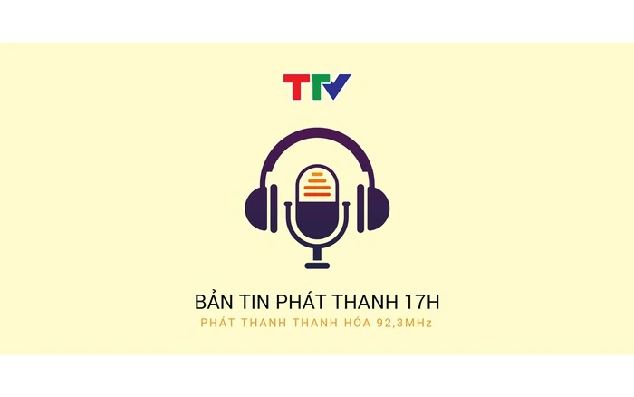 Thời sự phát thanh 17h ngày 29/06/2026